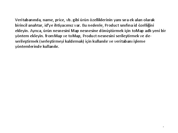 Veritabanında, name, price, vb. gibi ürün özelliklerinin yanı sıra ek alan olarak birincil anahtar,