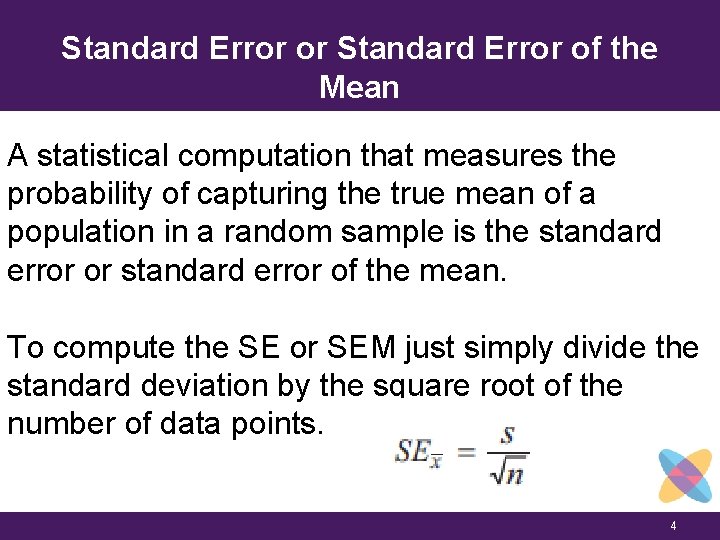 Standard Error or Standard Error of the Mean A statistical computation that measures the