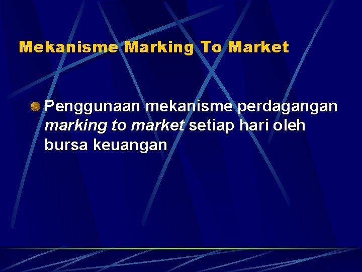 Mekanisme Marking To Market Penggunaan mekanisme perdagangan marking to market setiap hari oleh bursa