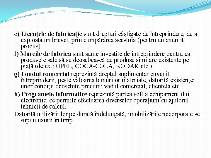 e) Licenţele de fabricaţie sunt drepturi câştigate de întreprindere, de a exploata un brevet,