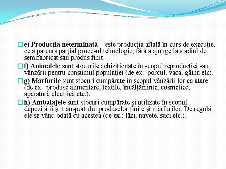 �e) Producţia neterminată – este producţia aflată în curs de execuţie, ce a parcurs