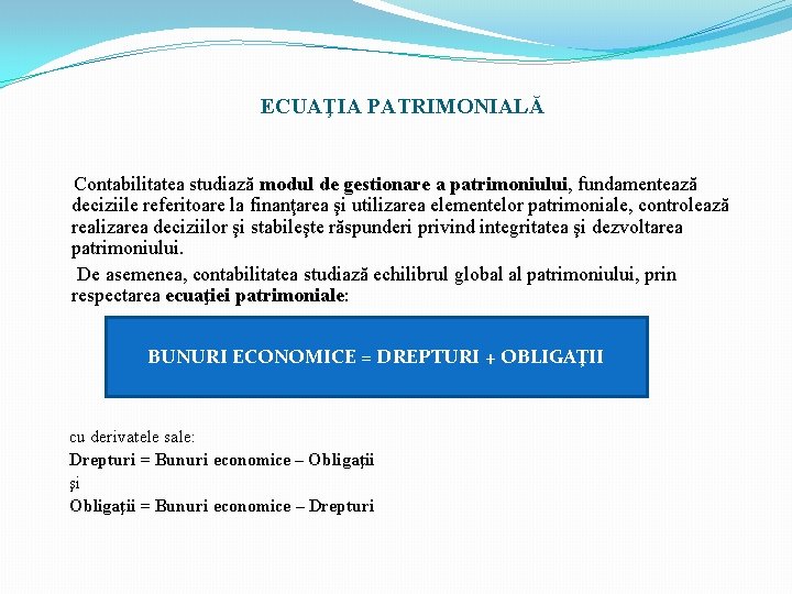 ECUAŢIA PATRIMONIALĂ Contabilitatea studiază modul de gestionare a patrimoniului, fundamentează deciziile referitoare la finanţarea