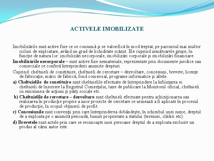 ACTIVELE IMOBILIZATE Imobilizările sunt active fixe ce se consumă şi se valorifică în mod