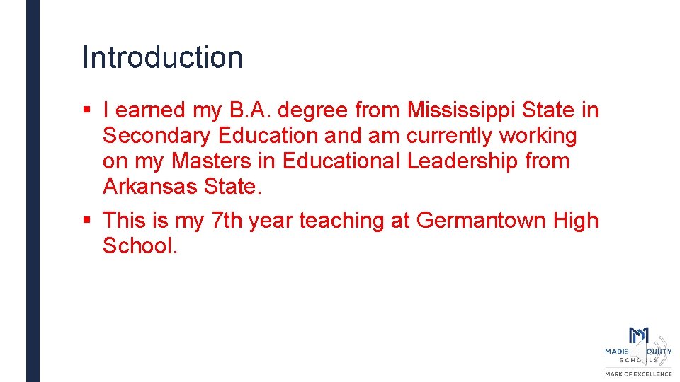 Introduction § I earned my B. A. degree from Mississippi State in Secondary Education