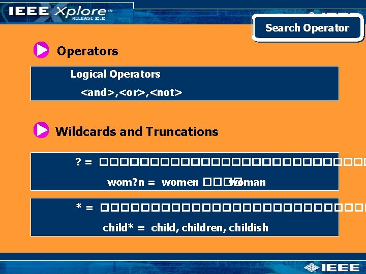 Search Operators Logical Operators <and>, <or>, <not> Wildcards and Truncations ? = �������������� wom?