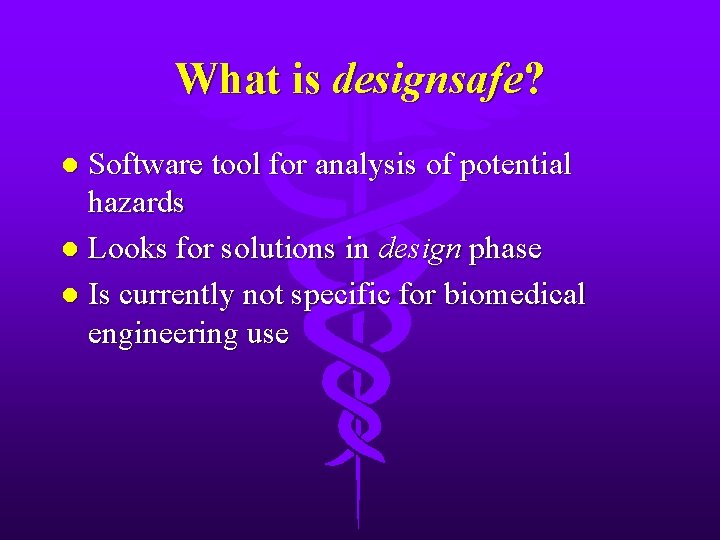 What is designsafe? Software tool for analysis of potential hazards l Looks for solutions
