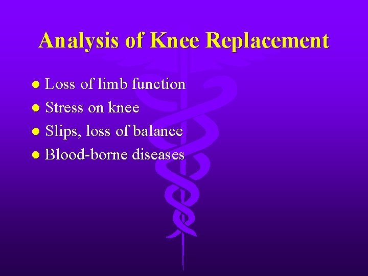 Analysis of Knee Replacement Loss of limb function l Stress on knee l Slips,