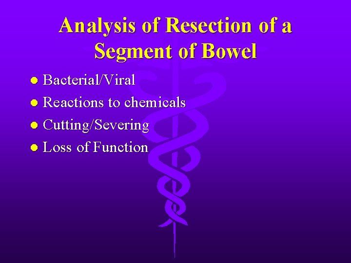 Analysis of Resection of a Segment of Bowel Bacterial/Viral l Reactions to chemicals l