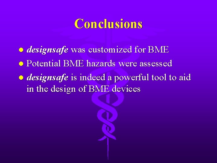 Conclusions designsafe was customized for BME l Potential BME hazards were assessed l designsafe