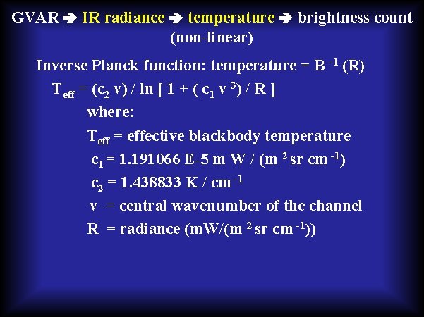 GVAR IR radiance temperature brightness count (non-linear) Inverse Planck function: temperature = B -1