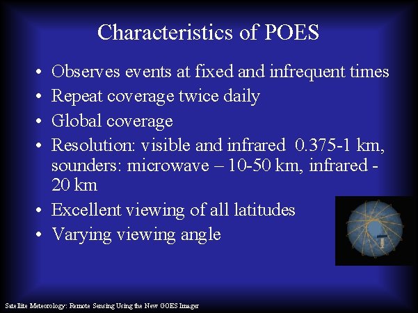 Characteristics of POES • • Observes events at fixed and infrequent times Repeat coverage