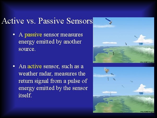 Active vs. Passive Sensors • A passive sensor measures energy emitted by another source.