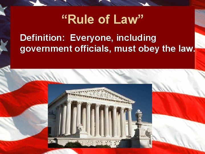 “Rule of Law” Definition: Everyone, including government officials, must obey the law. 