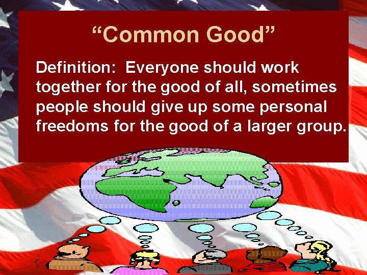 “Common Good” Definition: Everyone should work together for the good of all, sometimes people