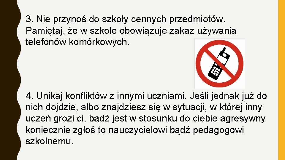 3. Nie przynoś do szkoły cennych przedmiotów. Pamiętaj, że w szkole obowiązuje zakaz używania