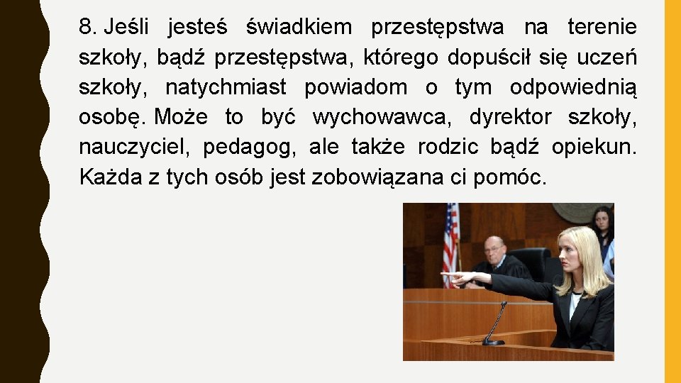 8. Jeśli jesteś świadkiem przestępstwa na terenie szkoły, bądź przestępstwa, którego dopuścił się uczeń