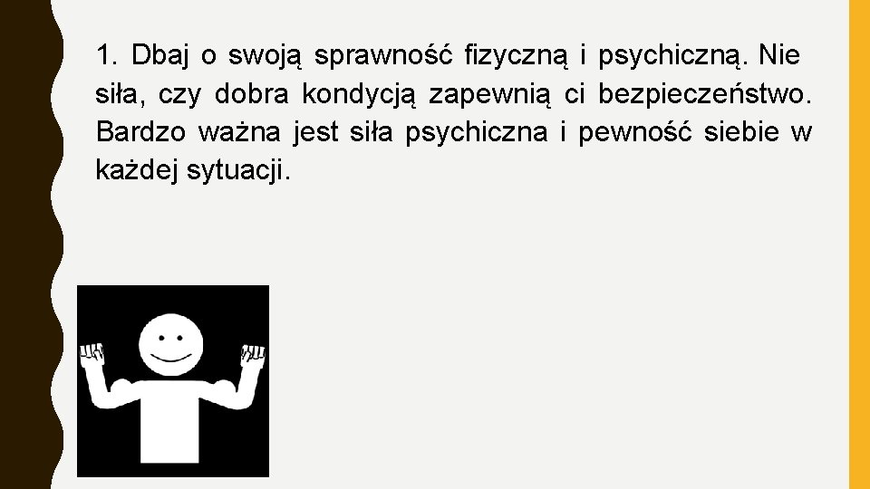 1. Dbaj o swoją sprawność fizyczną i psychiczną. Nie siła, czy dobra kondycją zapewnią