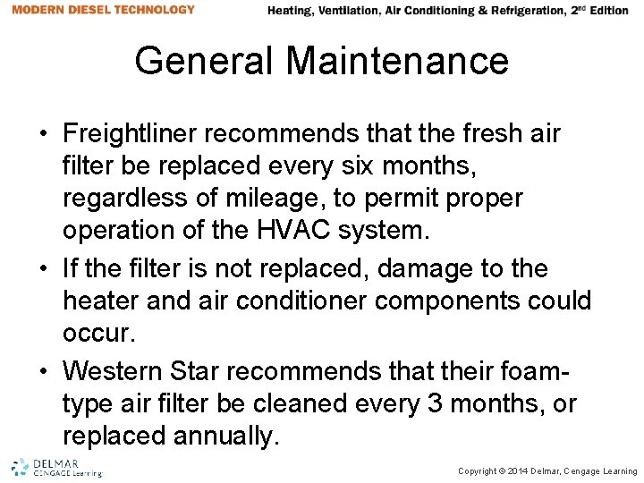 General Maintenance • Freightliner recommends that the fresh air filter be replaced every six General Maintenance • Freightliner recommends that the fresh air filter be replaced every six