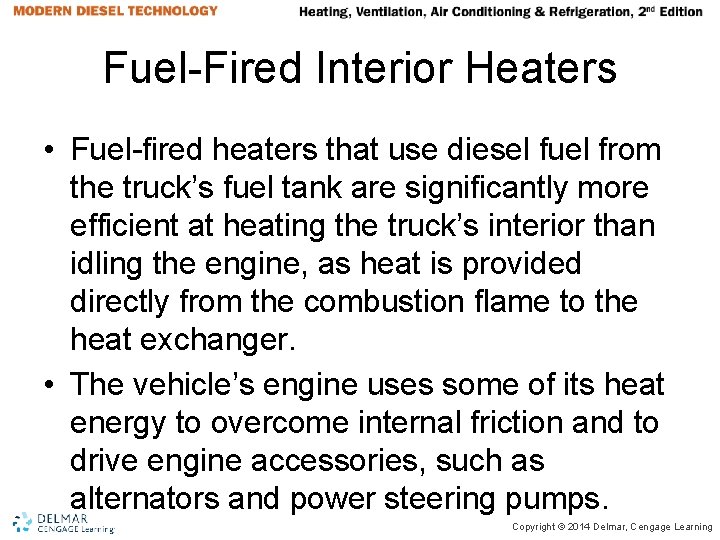 Fuel-Fired Interior Heaters • Fuel-fired heaters that use diesel fuel from the truck’s fuel Fuel-Fired Interior Heaters • Fuel-fired heaters that use diesel fuel from the truck’s fuel