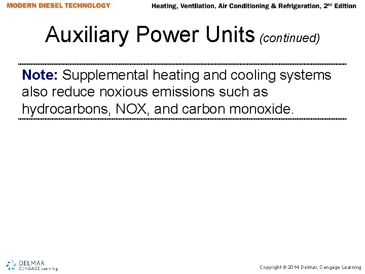 Auxiliary Power Units (continued) Note: Supplemental heating and cooling systems also reduce noxious emissions Auxiliary Power Units (continued) Note: Supplemental heating and cooling systems also reduce noxious emissions