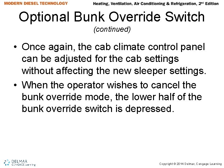 Optional Bunk Override Switch (continued) • Once again, the cab climate control panel can Optional Bunk Override Switch (continued) • Once again, the cab climate control panel can