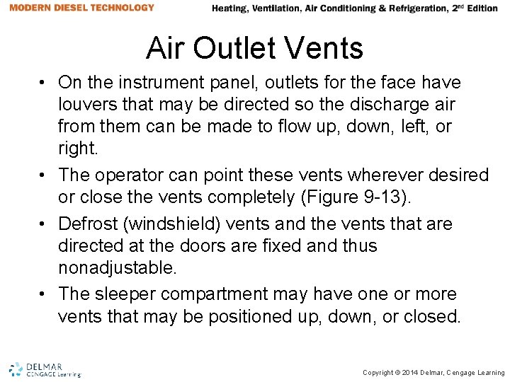 Air Outlet Vents • On the instrument panel, outlets for the face have louvers Air Outlet Vents • On the instrument panel, outlets for the face have louvers