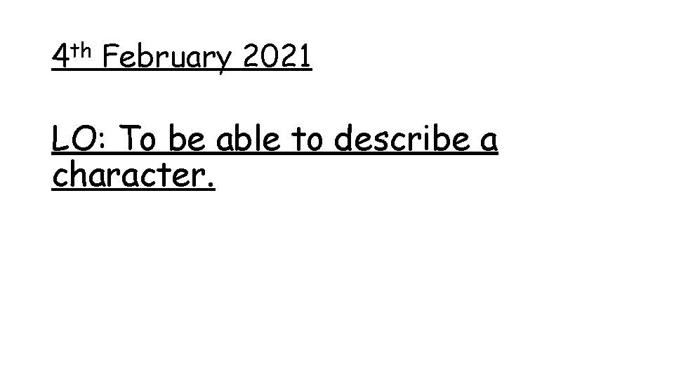 4 th February 2021 LO: To be able to describe a character. 4 th February 2021 LO: To be able to describe a character.