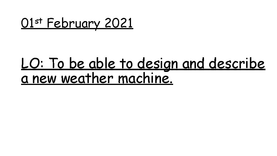 01 st February 2021 LO: To be able to design and describe a new 01 st February 2021 LO: To be able to design and describe a new