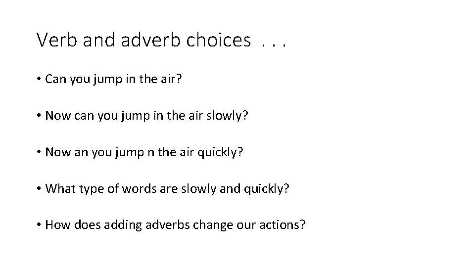 Verb and adverb choices. . . • Can you jump in the air? • Verb and adverb choices. . . • Can you jump in the air? •