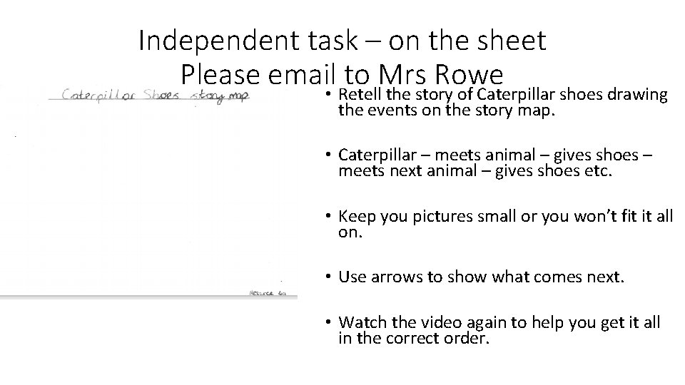 Independent task – on the sheet Please email • Retell to Mrs Rowe the Independent task – on the sheet Please email • Retell to Mrs Rowe the
