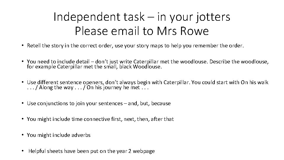 Independent task – in your jotters Please email to Mrs Rowe • Retell the Independent task – in your jotters Please email to Mrs Rowe • Retell the