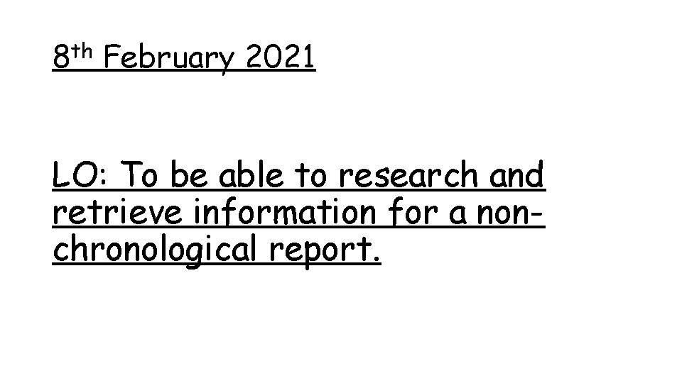 8 th February 2021 LO: To be able to research and retrieve information for 8 th February 2021 LO: To be able to research and retrieve information for