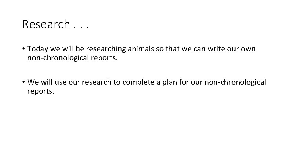 Research. . . • Today we will be researching animals so that we can Research. . . • Today we will be researching animals so that we can