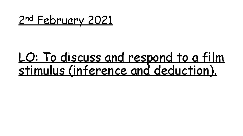 2 nd February 2021 LO: To discuss and respond to a film stimulus (inference 2 nd February 2021 LO: To discuss and respond to a film stimulus (inference