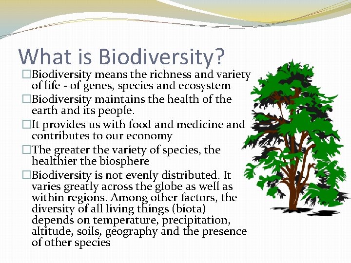 What is Biodiversity? �Biodiversity means the richness and variety of life - of genes,