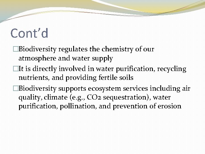 Cont’d �Biodiversity regulates the chemistry of our atmosphere and water supply �It is directly