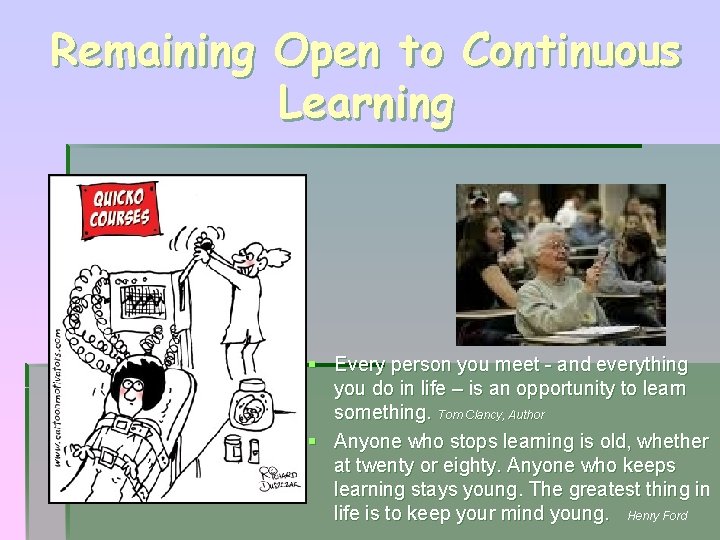 Remaining Open to Continuous Learning § Every person you meet - and everything you