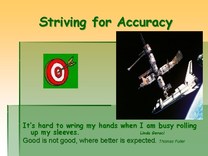 Striving for Accuracy It’s hard to wring my hands when I am busy rolling