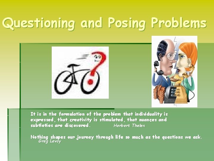 Questioning and Posing Problems It is in the formulation of the problem that individuality