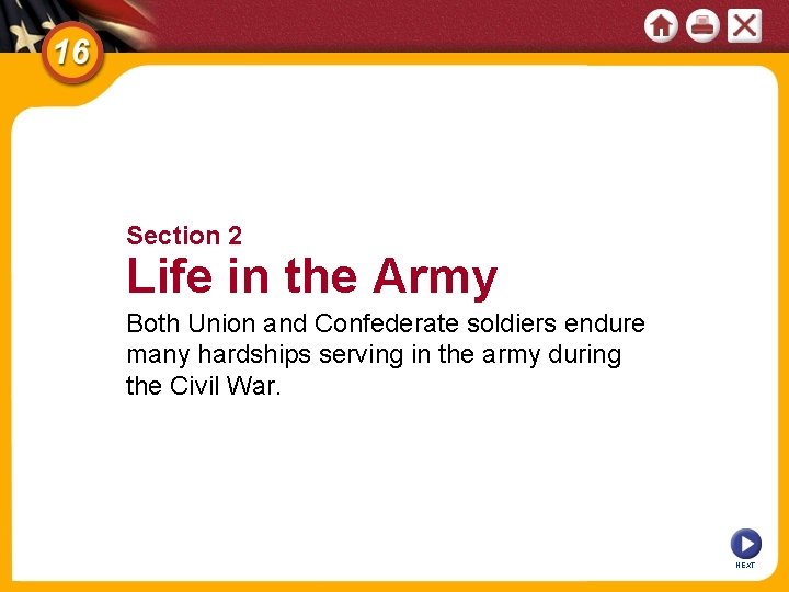 Section 2 Life in the Army Both Union and Confederate soldiers endure many hardships