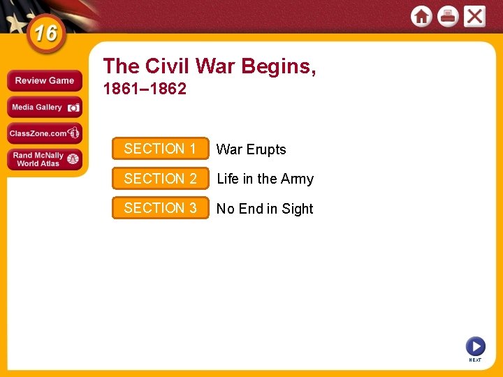 The Civil War Begins, 1861– 1862 SECTION 1 War Erupts SECTION 2 Life in