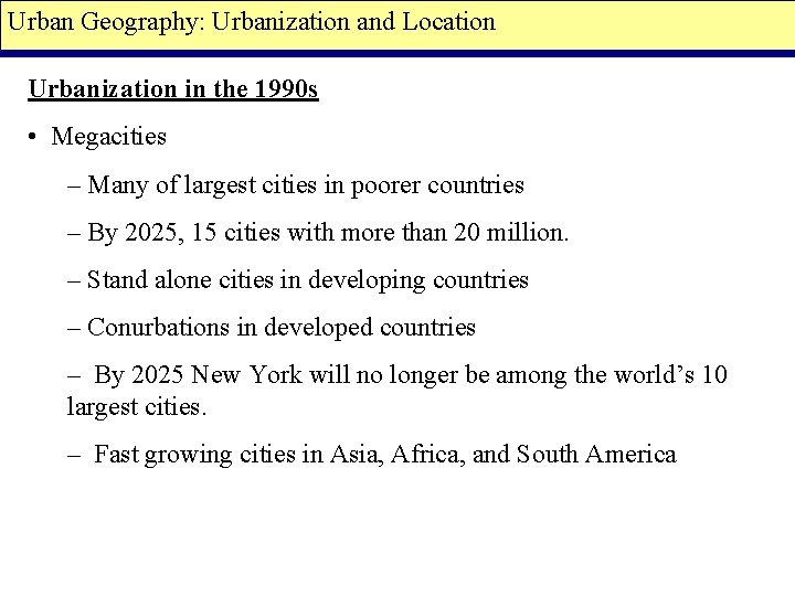 Urban Geography: Urbanization and Location Urbanization in the 1990 s • Megacities – Many