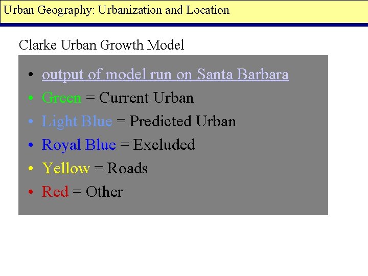 Urban Geography: Urbanization and Location Clarke Urban Growth Model • • • output of