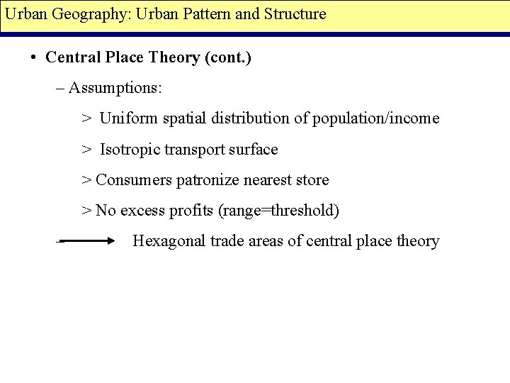 Urban Geography: Urban Pattern and Structure • Central Place Theory (cont. ) – Assumptions: