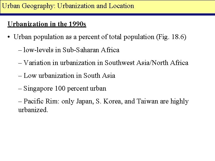 Urban Geography: Urbanization and Location Urbanization in the 1990 s • Urban population as