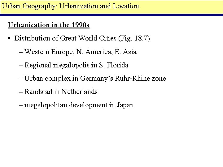 Urban Geography: Urbanization and Location Urbanization in the 1990 s • Distribution of Great