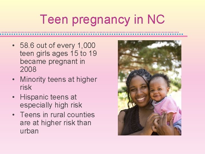 Teen pregnancy in NC • 58. 6 out of every 1, 000 teen girls