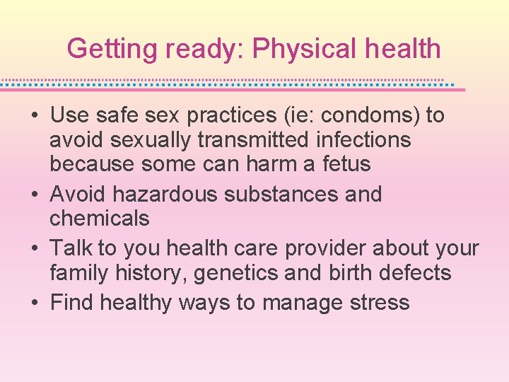 Getting ready: Physical health • Use safe sex practices (ie: condoms) to avoid sexually