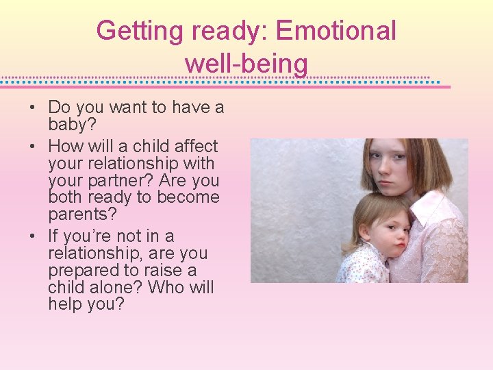 Getting ready: Emotional well-being • Do you want to have a baby? • How