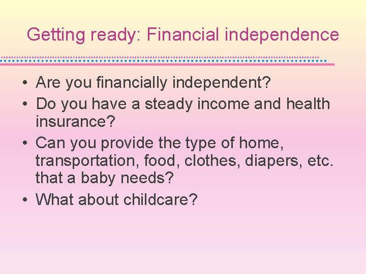 Getting ready: Financial independence • Are you financially independent? • Do you have a